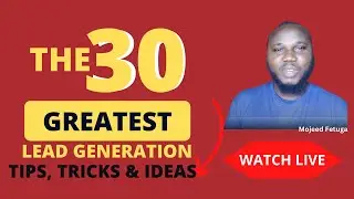 The 30 GREATEST LEAD GENERATION TIPS, TRICKS & IDEAS