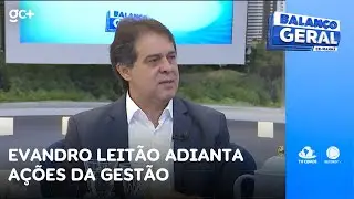 Evandro Leitão adianta ações da gestão na Prefeitura de Fortaleza | Balanço Geral CE Manhã
