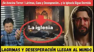 &iexcl;Caos, L&aacute;grimas y Desesperaci&oacute;n! El Mundo Est&aacute; en Crisis&hellip; &iquest;Y la Iglesia Duerme?