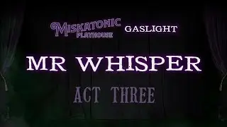 Mr Whisper (Act 3) | Cthulhu by Gaslight Actual Play