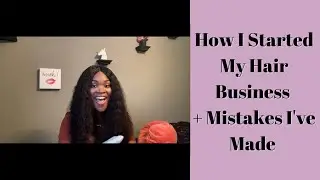 How I Started My Hair Business + Mistakes I Made