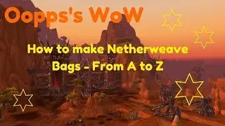 WoW - How to make Netherweave Bags - The A to Z
