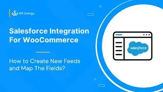 WooCommerce Salesforce Integration: How To Create New Feeds and Map The Fields To Sync The Data?