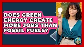 Does Green Energy Create More Jobs Than Fossil Fuels? - Your Utilities Hub