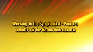 Working On The Symphobia 4 - Pandora soundtrack for Native Instruments