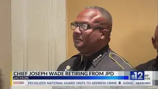 Jackson Police Chief Joseph Wade announces retirement