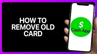 How To Remove Old Cash App Card Tutorial