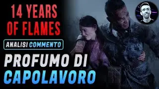 FOURTEEN YEARS OF FLAMES ► PROFUMO DI CAPOLAVORO ? ★ Analisi e Commento