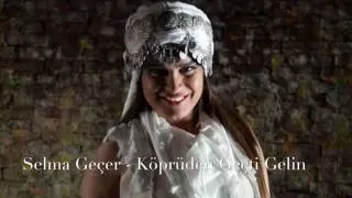Selma Geçer - Köprüden Geçti Gelin