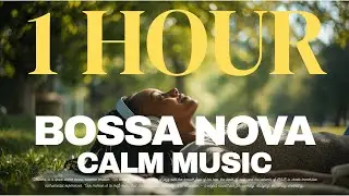 Bossa Nova Vibes | Calm Music for Peaceful Moments