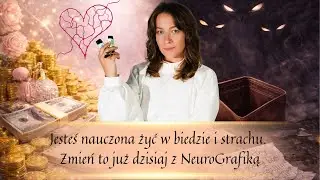 Jesteś nauczona żyć w biedzie i strachu. Zmień to już dzisiaj z NeuroGrafiką