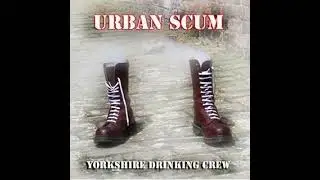 Urban Scum - Yorkshire Drinking Crew(Full Album - Released 2005)