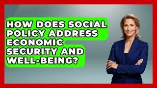 How Does Social Policy Address Economic Security and Well-Being? | Socialism Explained