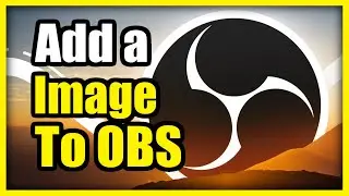 How to add an Image & Adjust Size on OBS using PC (Easy Method)