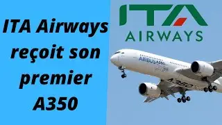ITA Airways re&ccedil;oit son premier A350 !