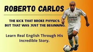 Roberto Carlos 🇧🇷 | The Kick That Defied Physics &ndash; Learn Real English From His Epic Story