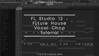 FL Studio 12 - Future House Vocal Chop Tutorial | FLP + Samples