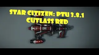 Star Citizen: PTU 3.8.1 и Cutlass Red