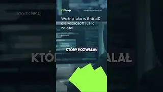 Ważna luka bezpieczeństwa w EntraID. Na szczęście Microsoft już ją załatał  #bezpieczeństwo