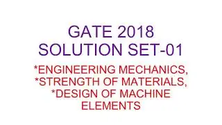 GATE SOLUTION 2018 SET 01:  SOM,DME, ENgg. Mechanics