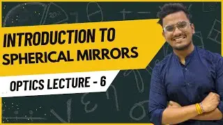 OPTICS LEC - 5  | INTRODUCTION TO SPHERICAL MIRRORS | JEE/NEET/MHT-CET