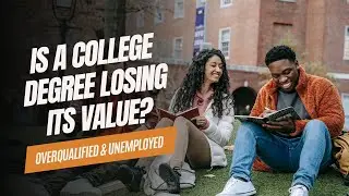 Overqualified & Unemployed: Is a College Degree Losing Its Value?