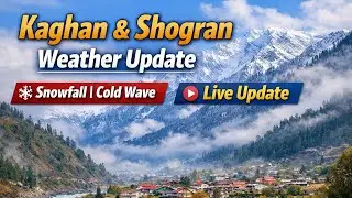 Kaghan Valley Update | Shogran Snowfall | Discover Naran Valley | Live Weather Update