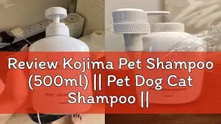 Review Kojima Pet Shampoo (500ml) || Pet Dog Cat Shampoo || Natural Pet Grooming Shampoo || Anti-Ba