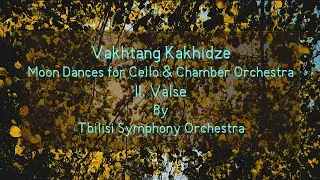 Vakhtang Kakhidze - Moon Dances for Cello and Chamber Orchestra, II. Valse
