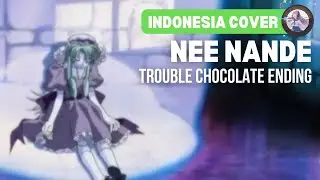 Trouble Chocolate - Ending「Nee Nande」| Indonesia Cover
