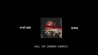 Poofyman x Future - Call The Coroner [REMIX]