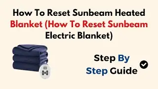 How To Reset Sunbeam Heated Blanket (How To Reset Sunbeam Electric Blanket)