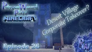 Polygon Wizard Plays Minecraft - Episode 26 - Desert Village Corporate Takeover?