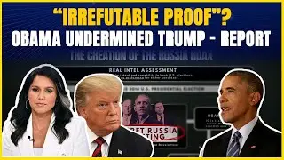 Obama &ldquo;Led a Coup&rdquo;? Tulsi Gabbard & Trump Drop Bombshell Claims on 2016 Intel Report