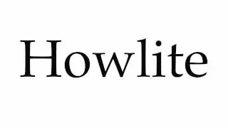 How to Pronounce Howlite