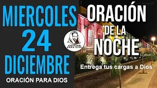 🌟 ORACION DE LA NOCHE MIERCOLES 24 DE DICIEMBRE DE 2025 BENDICION ESPECIAL DE NOCHEBUENA