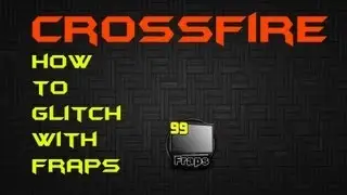 Crossfire - How To Glitch With Fraps