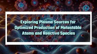 Exploring Plasma Sources for Optimized Production of Metastable Atoms and Reactive Species