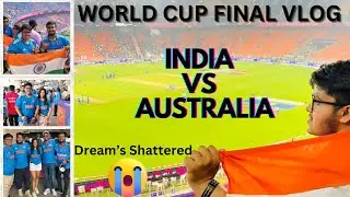 India vs Australia Final Vlog | Australia Shattered a billion dreams