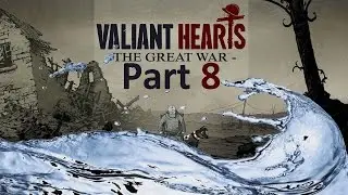 Valiant Hearts:The Great War-Part 8-HERE'S YOUR WATER!!!