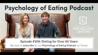 The Psychology of Eating Podcast: Episode #209 - Dieting for Over 60 Years
