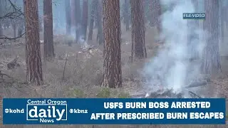 Forest Service burn boss arrested after prescribed burn reaches private property