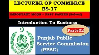 PPSC Lecturer Commerce | ITOB &ndash; Introduction to Business | Important MCQs + Past Papers | Part-II