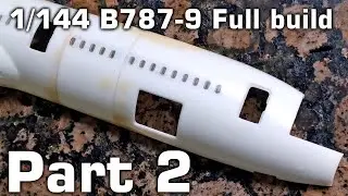 1/144 B787-9 Полная сборка с камбузами и грузовыми трюмами &mdash; Часть 2