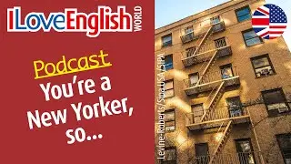 You're a New Yorker, so… – ENGLISH PODCAST – I Love English World N°374