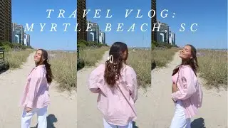 Travel Vlog ♡: Myrtle Beach, South Carolina!!!