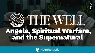 Angels, Spiritual Warfare, and the Supernatural | The Well Podcast S1E2