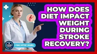 How Does Diet Impact Weight During Stroke Recovery? - Stroke Support Channel