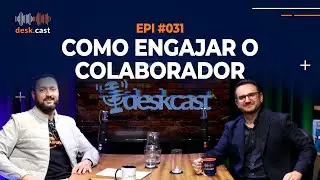 Como Engajar o Colaborador - EPIS&Oacute;DIO #031 DO DESKCAST
