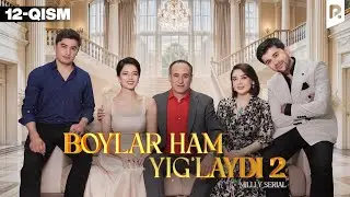Boylar ham yig'laydi 2-fasl 12-qism (o'zbek serial)